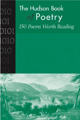 The Hudson Book of Poetry: 150 Poems Worth Reading