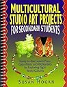 Multicultural Studio Art Projects for Secondary Students: Ready-To-Use Lesson Plans, Color Prints and Worksheets for Exploring Eight World Cultures Multicultural Studio Art Projects for Secondary Students: Ready-To-Use Lesson Plans, Color Prints and Worksheets for Exploring Eight World Cultures