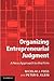 Organizing Entrepreneurial Judgment: A New Approach to the Firm