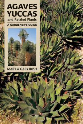 Agaves, Yuccas, and Related Plants: A Gardener's Guide (Hardcover)