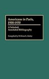 Americans in Paris, 1900-1930: A Selected, Annotated Bibliography