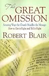 The Great Omission: Amazing Ways the Church Muddles the Message: How to Get It Right and Tell It Right The Great Omission: Amazing Ways the Church Muddles the Message: How to Get It Right and Tell It Right
