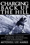 Charging Back Up the Hill: Workplace Recovery After Mergers, Acquisitions and Downsizings (Jossey-Bass Business & Management) Charging Back Up the Hill: Workplace Recovery After Mergers, Acquisitions and Downsizings (Jossey-Bass Business & Management)