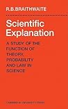 Scientific Explanation: A Study of the Function of Theory, Probability and Law in Science