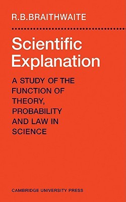 Scientific Explanation: A Study of the Function of Theory, Probability and Law in Science (Paperback)