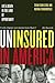 Uninsured in America:  Life and Death in the Land of Opportunity