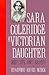 Sara Coleridge, A Victorian Daughter: Her Life and Essays