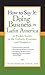 How to Say It: Doing Business in Latin America: A Pocket Guide to the Culture, Customs and Etiquette (How to Say It... (Paperback))