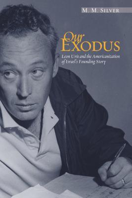 Our Exodus: Leon Uris and the Americanization of Israel's Founding Story (Hardcover)