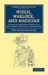 Witch, Warlock, and Magician by William Henry Davenport Adams
