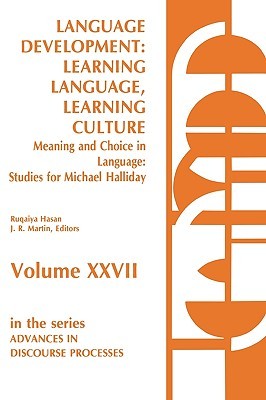 Language Development: Learning Language, Learning Culture--Meaning and Choice in Language: Studies for Michael Halliday, Volume 1 (Advances in Discourse Processes)