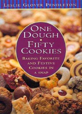 One Dough, Fifty Cookies: Baking Favorite And Festive Cookies In A Snap (Hardcover)