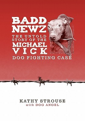 Badd Newz: The Untold Story of the Michael Vick Dog Fighting Case (Paperback)