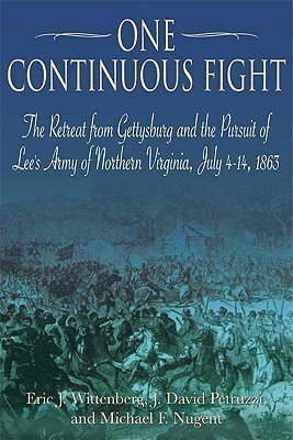 One Continuous Fight: The Retreat from Gettysburg and the Pursuit of Lee's Army of Northern Virginia, July 4-14, 1863 (Hardcover)