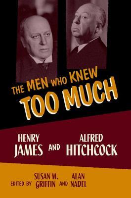 The Men Who Knew Too Much: Henry James and Alfred Hitchcock (Paperback)