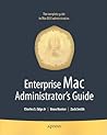 Enterprise Mac Administrators Guide (Books for Professionals by Professionals)