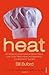 Heat: An Amateur's Adventures as Kitchen Slave, Line Cook, Pasta-Maker and Apprentice to a Butcher in Tuscany