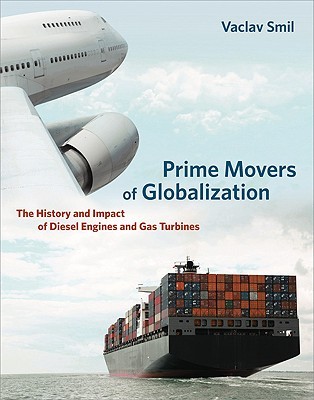 Prime Movers of Globalization: The History and Impact of Diesel Engines and Gas Turbines (Hardcover)