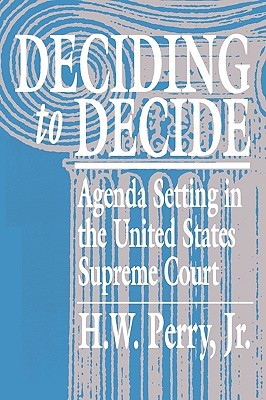 Deciding to Decide: Agenda Setting in the United States Supreme Court (Paperback)