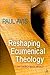 Reshaping Ecumenical Theology by Paul Avis