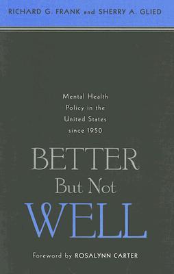 Better But Not Well: Mental Health Policy in the United States since 1950 (Paperback)