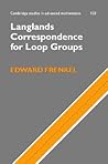 Langlands Correspondence for Loop Groups (Cambridge Studies in Advanced Mathematics, Series Number 103)