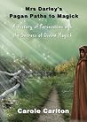 Mrs Darley's Pagan Paths to Magick by Carole Carlton