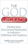 The God Upgrade: Finding Your 21st-Century Spirituality in Judaism's 5,000-Year-Old Tradition The God Upgrade: Finding Your 21st-Century Spirituality in Judaism's 5,000-Year-Old Tradition