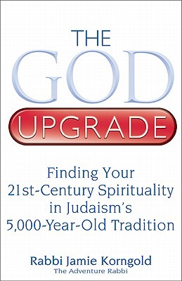 The God Upgrade: Finding Your 21st-Century Spirituality in Judaism's 5,000-Year-Old Tradition (Paperback)