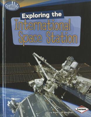 Exploring the International Space Station (Searchlight Books ™ - What's Amazing about Space?)