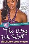 The Way We Roll by Stephanie Perry Moore The Way We Roll by Stephanie Perry Moore