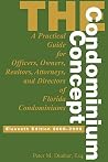 The Condominium Concept: A Practical Guide for Officers, Owners, Realtors, Attorneys, and Directors of Florida Condominiums The Condominium Concept: A Practical Guide for Officers, Owners, Realtors, Attorneys, and Directors of Florida Condominiums