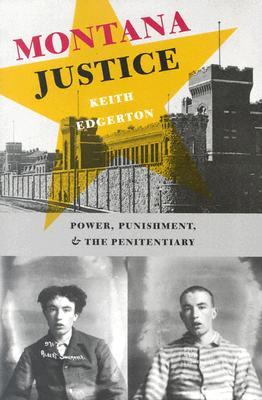 Montana Justice: Power, Punishment, and the Penitentiary (Paperback)