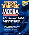 Test Yourself MCDBA SQL Server TM 2000 Administration (Exam 70-228) Test Yourself MCDBA SQL Server TM 2000 Administration (Exam 70-228)