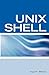 Unix Shell Scripting Interview Questions, Answers, and Explanations: Unix Shell Certification Review