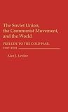 The Soviet Union, the Communist Movement, and the World: Prelude to the Cold War, 1917-1941 The Soviet Union, the Communist Movement, and the World: Prelude to the Cold War, 1917-1941