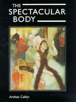 The Spectacular Body: Science, Method, and Meaning in the Work of Degas (Hardcover)