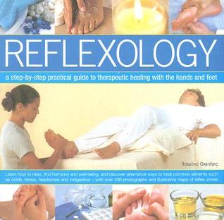 Reflexology: A step-by-step practical guide to therapeutic healing with the hands and feet; How to treat common ailments such as colds, stress, ... and illustrative maps of reflex zones