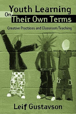 Youth Learning On Their Own Terms: Creative Practices and Classroom Teaching (Critical Youth Studies)