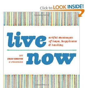 Live Now: Artful Messages of Hope, Happiness & Healing (Paperback)