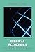 Biblical Economics: Economic Myths versus Biblical Values