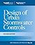 Design of Urban Stormwater Controls, MOP 23: MOP 23 (Water Resources and Environmental Engineering Series)