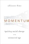 Momentum: Igniting Social Change in the Connected Age Momentum: Igniting Social Change in the Connected Age