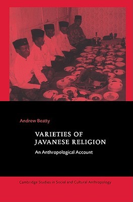 Varieties of Javanese Religion: An Anthropological Account (Cambridge Studies in Social and Cultural Anthropology, Series Number 111)
