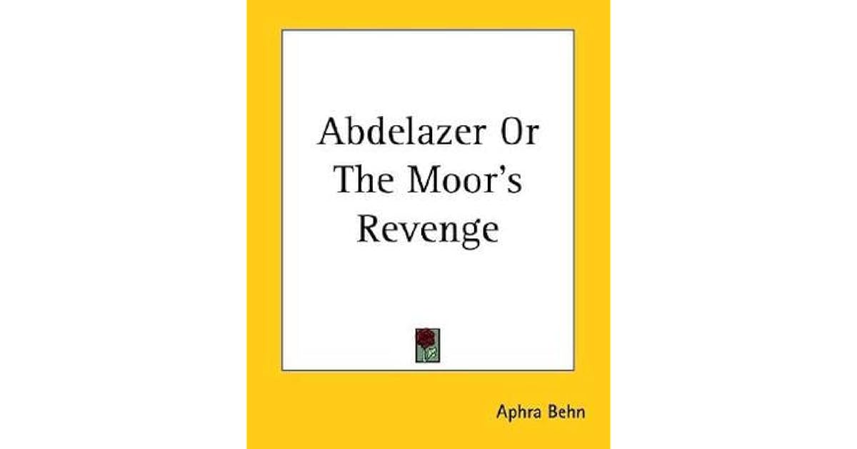 Abdelazer Or The Moor S Revenge By Aphra Behn revenge by aphra behn