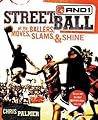 Streetball: All the Ballers, Moves, Slams, & Shine Streetball: All the Ballers, Moves, Slams, & Shine