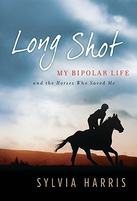 Long Shot: My Bipolar Life and the Horses Who Saved Me (Hardcover)