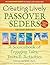 Creating Lively Passover Seders (2nd Edition): A Sourcebook of Engaging Tales, Texts & Activities