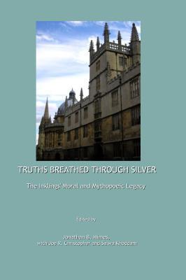 Truths Breathed Through Silver: The Inklings' Moral and Mythopoeic Legacy (Hardcover)