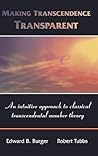 Making Transcendence Transparent: An intuitive approach to classical transcendental number theory Making Transcendence Transparent: An intuitive approach to classical transcendental number theory